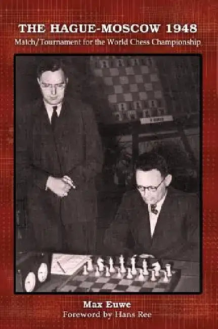 The Hague-Moscow 1948: Match/Tournament for the World Chess Championship by Max Euwe