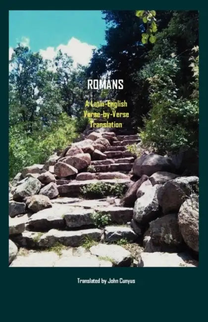 Romans: A Latin-English, Verse-by-Verse Translation by John G. Cunyus