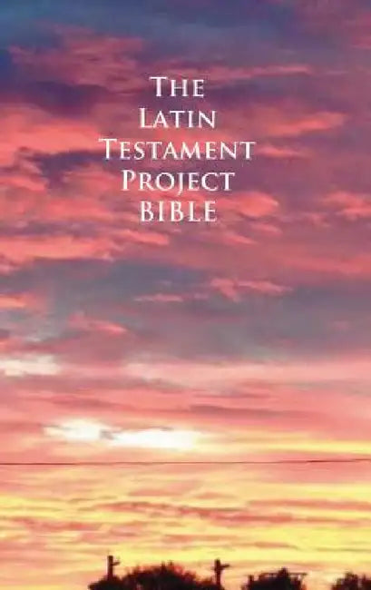 The Latin Testament Project Bible by John G. Cunyus