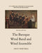The History and Literature of the Wind Band and Wind Ensemble: The Baroque Wind Band and Wind Ensemble by Craig Dabelstein