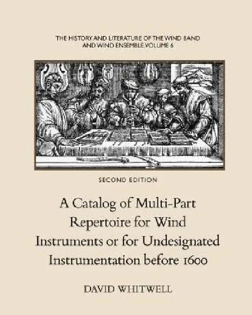 The History and Literature of the Wind Band and Wind Ensemble: A Catalog of Multi-Part Repertoire for Wind Instruments or for Undesignated Instrumenta by Craig Dabelstein