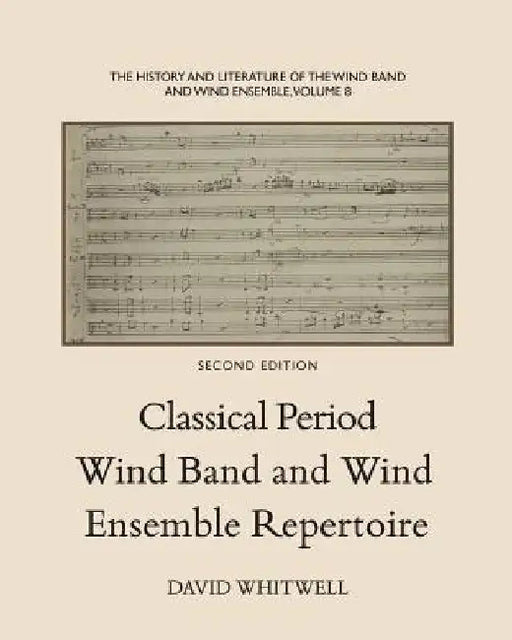 The History and Literature of the Wind Band and Wind Ensemble: Classical Period Wind Band and Wind Ensemble Repertoire by Craig Dabelstein