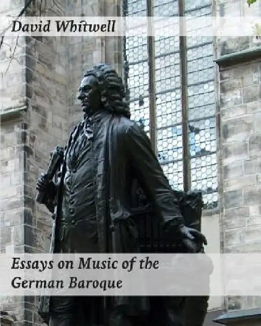 Essays on Music of the German Baroque: Philosophy and Performance Practice by Craig Dabelstein
