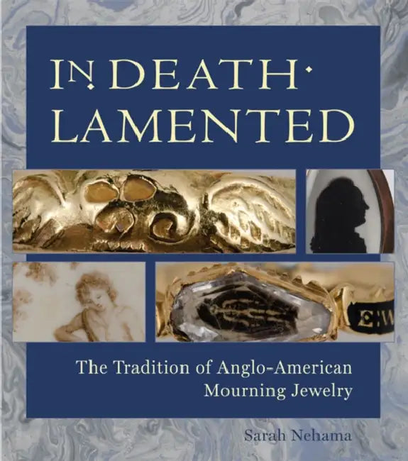 In Death Lamented: The Tradition of Anglo-American Mourning Jewelry by Sarah Nehama, Anne E. Bentley, Ondine LeBlanc