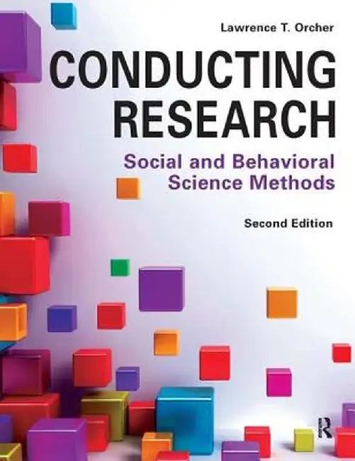 Conducting Research: Social and Behavioral Science Methods by Lawrence T. Orcher