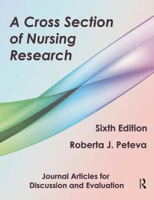 A Cross Section of Nursing Research: Journal Articles for Discussion and Evaluation by Roberta Peteva