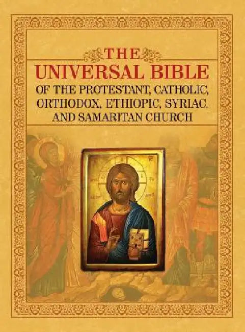 The Universal Bible of the Protestant, Catholic, Orthodox, Ethiopic, Syriac, and Samaritan Church by Joseph Lumpkin