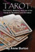 Tarot: The History, Meaning, and Use of the Cards for Meditation and Divination by Anne Burton