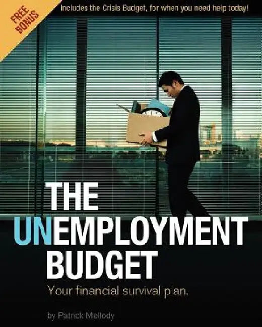 The Unemployment Budget: Your financial survival plan. by Patrick J. Mellody Jr