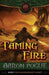 Taming Fire by Aaron Pogue