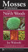 Mosses & Liverworts of the North Woods: A Handy Field Reference to 81 Species by Joe Walewski