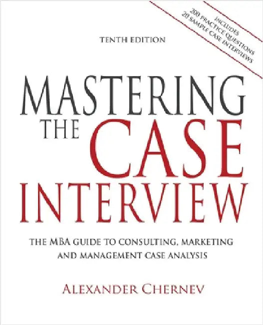 Mastering the Case Interview, 10th Edition by Chernev, Alexander