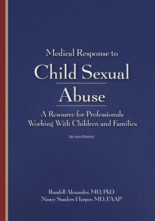 Medical Response To Child Sexual Abuse: A Resource for Professionals Working With Children and Families by Alexander Harper
