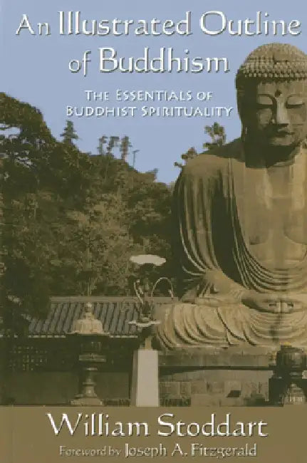 An Illustrated Outline of Buddhism: The Essentials of Buddhist Spirituality by William Stoddart