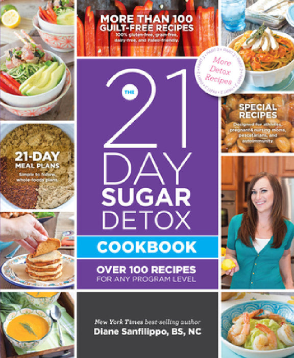 The 21-Day Sugar Detox Cookbook: Over 100 Recipes for Any Program Level by Diane Sanfilippo