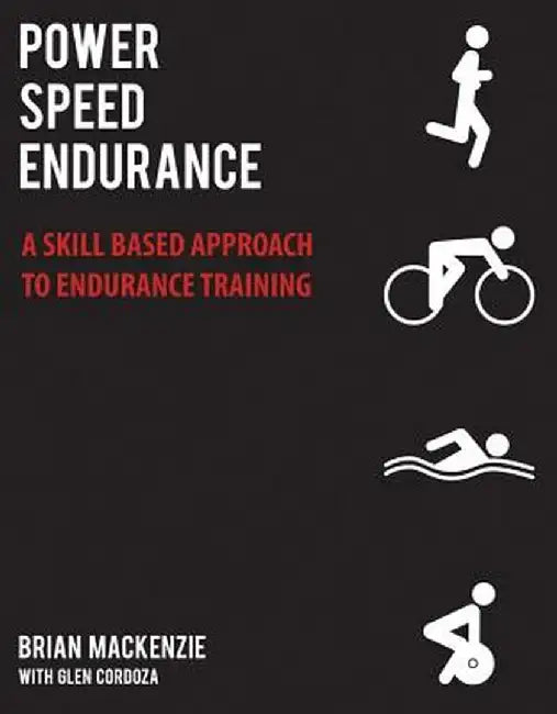 Power Speed Endurance: A Skill-Based Approach to Endurance Training by Brian MacKenzie