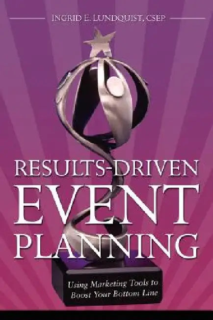 Results-Driven Event Planning by Csep Ingrid E. Lundquist, Ingrid E. Lundquist