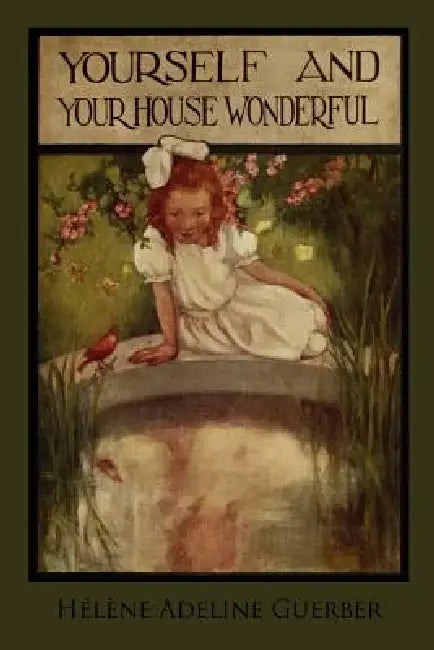 Yourself and Your House Wonderful by Hélène Adeline Guerber