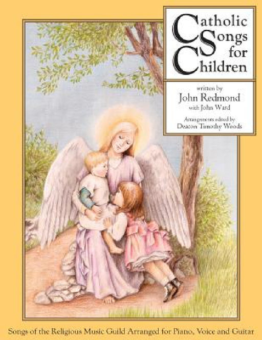 Catholic Songs for Children: Songs of the Relgious Music Guild Arranged for Piano, Voice and Guitar by John Redmond, Deacon Timothy D. Woods, Mark G. Mazza