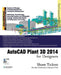 AutoCAD Plant 3D 2014 for Designers by Prof Sham Tickoo Purdue Univ