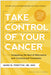Take Control of Your Cancer: Integrating the Best of Alternative and Conventional Treatments by James W. Forsythe, Burton Goldberg