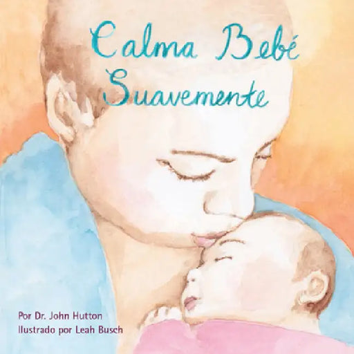Calma Bebé Suavemente by John Hutton, Leah Busch