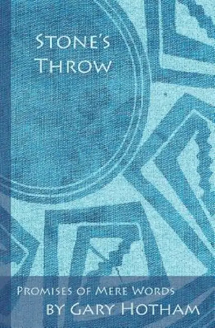 Stone's Throw: Promises of Mere Words by Gary Hotham