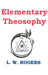 Elementary Theosophy by William Louis Rogers