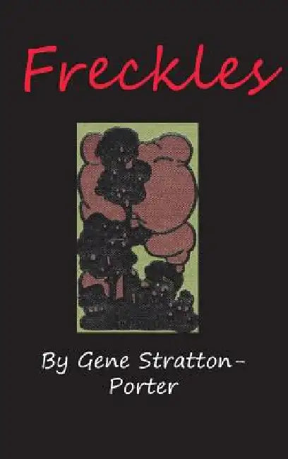 Freckles by Gene Stratton-Porter, Gene Stratton-Porter