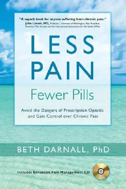 Less Pain, Fewer Pills: Avoid the Dangers of Prescription Opioids and Gain Control Over Chronic Pain [With CD (Audio)] by Beth Darnall