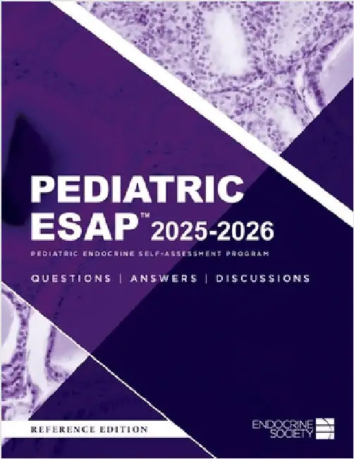 Pediatric ESAP(TM) 2025-2026 Pediatric Endocrine Self-Assessment Program Questions, Answers, Discussions by Pesce, Liuska M.