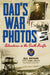 Dad's War Photos: Adventures in the South Pacific by Neal Bertrand, James J. Bollich, Gail M. Kearns