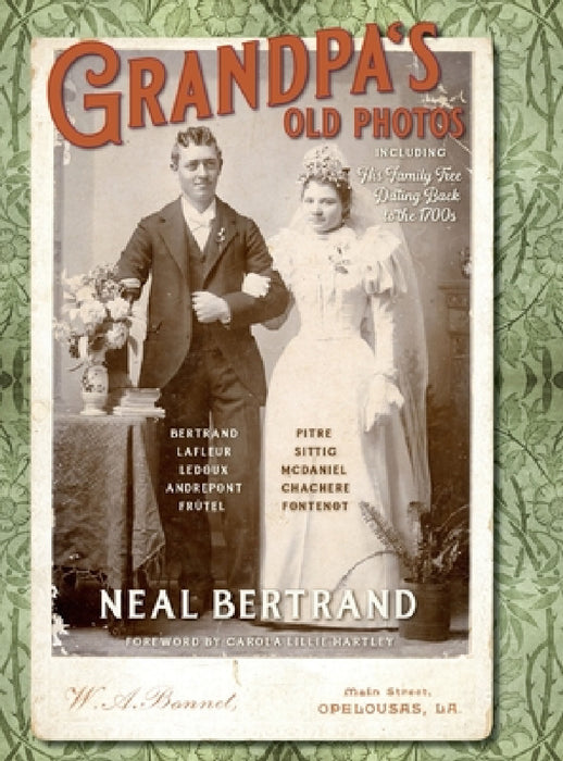 Grandpa's Old Photos: Including His Family Tree Dating Back to the 1700s by Neal Bertrand, Carola L. Hartley, Elizabeth Bell Landry