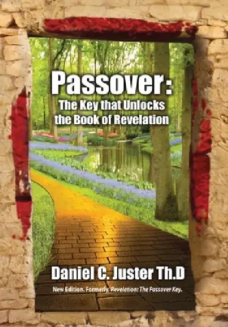 Passover: The Key That Unlocks the Book of Revelation by Daniel C. Juster