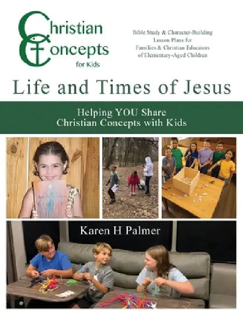 Life and Times of Jesus: Helping YOU Share Christian Concepts with Kids by Karen H. Palmer
