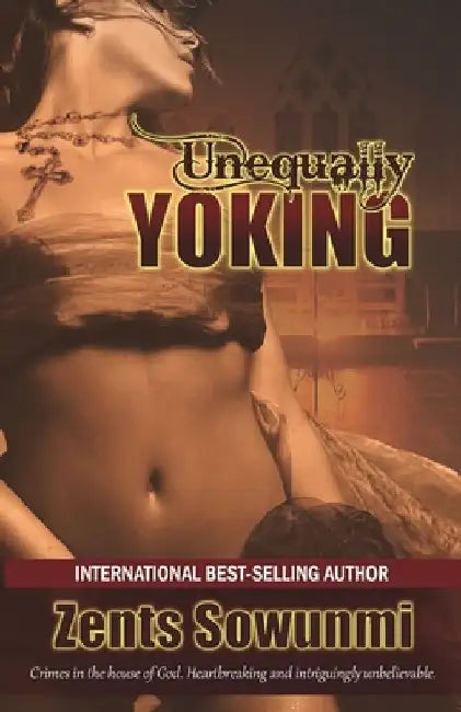 Unequally Yoking by Zents Kunle Sowunmi