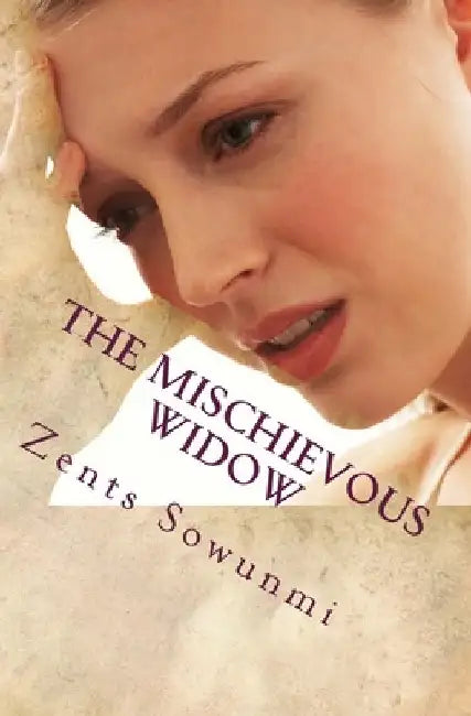 The Mischievous Widow by Zents Kunle Sowunmi