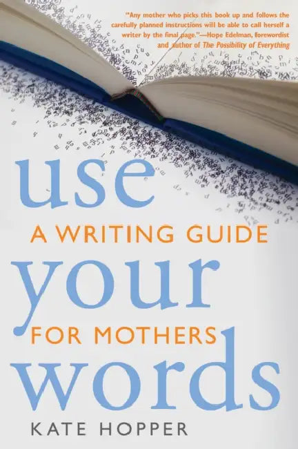 Use Your Words by Kate Hopper, Hope Edelman