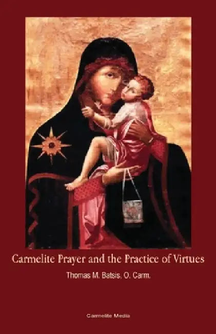 Carmelite Prayer And The Practice Of Virtues
