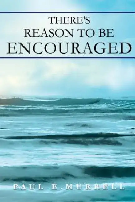 There's Reason to Be Encouraged by Paul E. Murrell