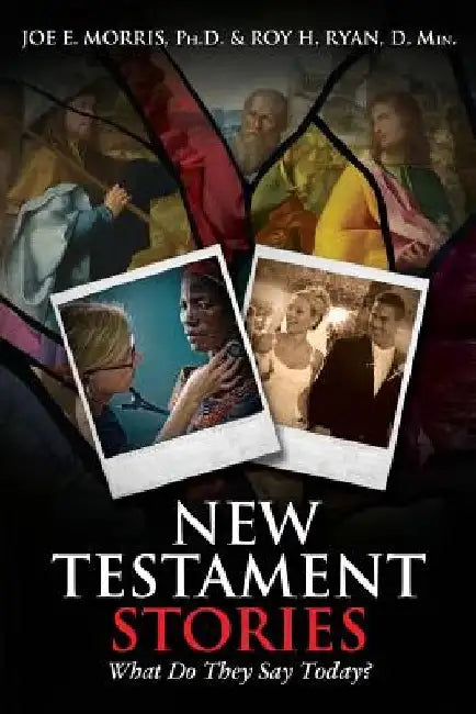 New Testament Stories: What Do They Say Today? by Joe E. Morris