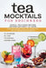 Tea Mocktails For Beginners: Simple Delicious Recipes Anyone Can Craft At Home by Kellie Greene, Wil Foxe, Eva Bowman