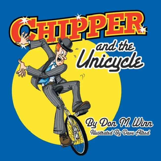Chipper and the Unicycle by Don M. Winn, Dave Allred