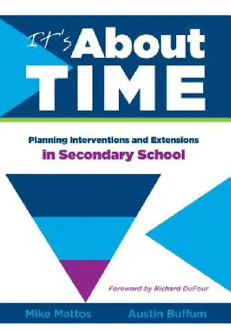 It's about Time [Secondary]: Planning Interventions and Extensions in Secondary School by Mike Mattos