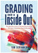 Grading from the Inside Out: Bringing Accuracy to Student Assessment Through a Standards-Based Mindset by Tom Schimmer