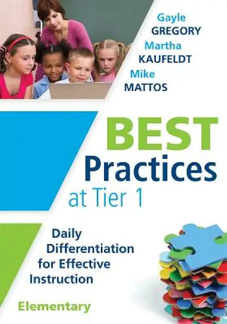 Best Practices at Tier 1 [Elementary]: Daily Differentiation for Effective Instruction, Elementary by Gayle Gregory