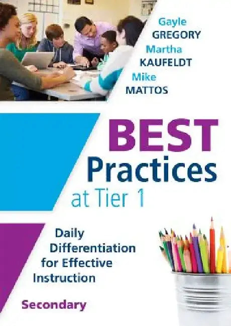 Best Practices at Tier 1 [Secondary]: Daily Differentiation for Effective Instruction, Secondary by Gayle Gregory