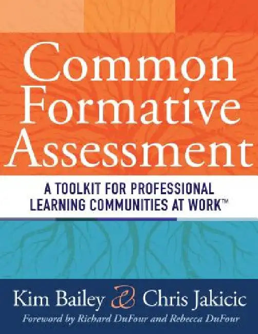 Common Formative Assessment: A Toolkit for Professional Learning Communities at Work by Kim Bailey