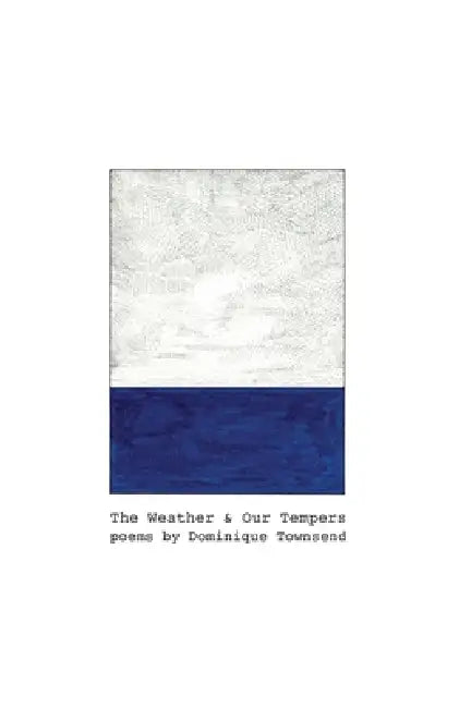 The Weather & Our Tempers: Poems by Dominique Townsend