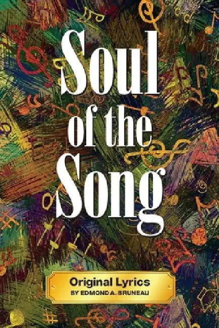 Soul of the Song - Original Lyrics by Edmond A. Bruneau by Edmond A. Bruneau